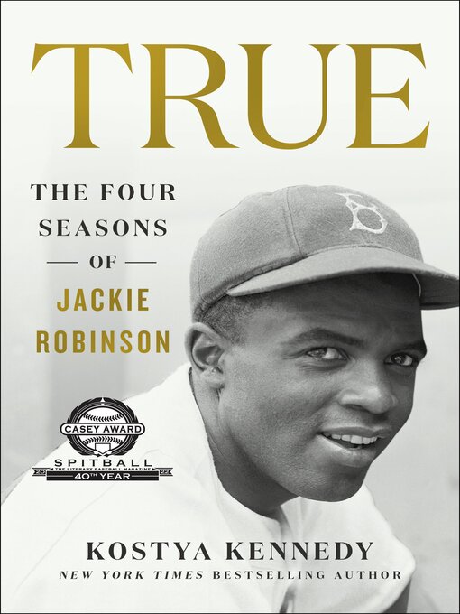 Title details for True--The Four Seasons of Jackie Robinson by Kostya Kennedy - Available